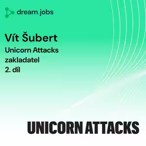 #65 - Vít Šubert - 2. díl - CEO - Unicorn Attacks