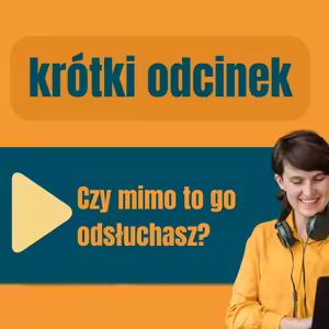 185: Krótki odcinek. Czy mimo to go odsłuchasz?