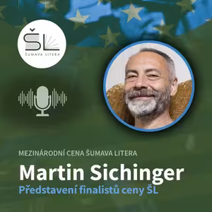 „Představení finalistů mezinárodní ceny Šumava Litera 2025“ – Martin Sichinger