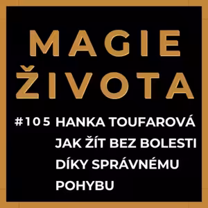 #105 - JAK ŽÍT BEZ BOLESTI DÍKY SPRÁVNÉMU POHYBU | HANKA TOUFAROVÁ | KOMPENZACE POHYBU