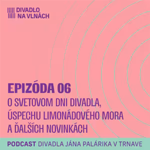 O Svetovom dni divadla, úspechu Limonádového mora a ďalších novinkách