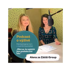 49. díl - Marketingový tým v nutriční poradně: „Říká se, že nejtěžší jsou poslední dvě kila.” (Alena ze Zátiší Group)