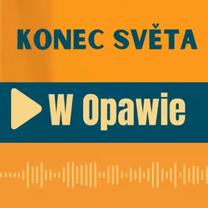 82: Konec světa. W Opawie.