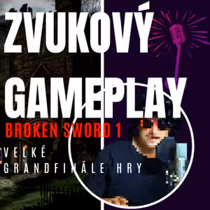 ZVUKOVÝ GAMEPLAY - Velké grandfinále hry (11) - Broken Sword