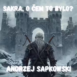 57. Andrzej Sapkowski – Jak se prodává kůže a pak celý svět (série Zaklínač)