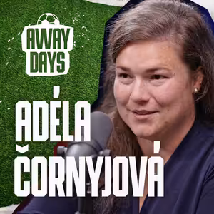 "Za fotbal ročně utratím desetitisíce." - Adéla Čornyjová | Away Days #2