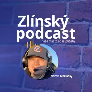 Zlínský podcast - Martin Měřínský