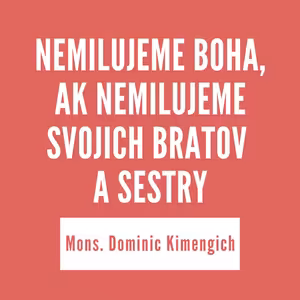 NEMILUJEME BOHA, AK NEMILUJEME SVOJICH BRATOV A SESTRY | 08. januára 2026