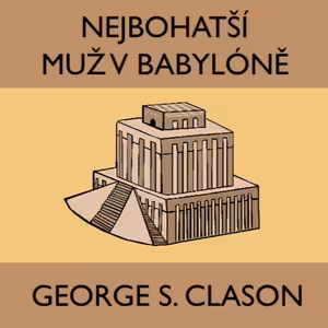 NEJBOHATŠÍ MUŽ V BABYLÓNĚ #5 Investice, které se vracejí s úroky, mohou být velmi výnosné.