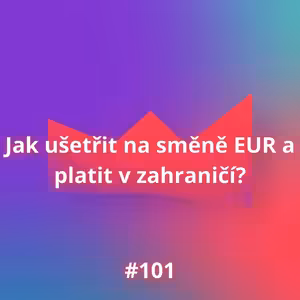 #101 Jak ušetřit na směně EUR a platit v zahraničí?