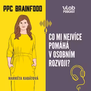PPC Brainfood: Co mi nejvíce pomáhá v osobním rozvoji? | uLab podcast