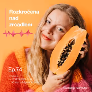 Epizoda 74. (Podrážděná číča: O mateřství, tvorbě a elegantním fuck off systému s Kristýnou Mlynář Koutnou)
