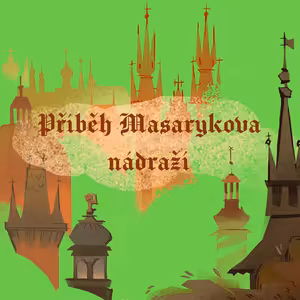 Stověžatá vypráví: Příběh Masarykova nádraží a prvního vlaku do Prahy
