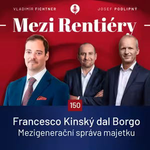 150: Francesco Kinský dal Borgo: Co rod Kinských dělá jinak než 90 % rodin s majetkem