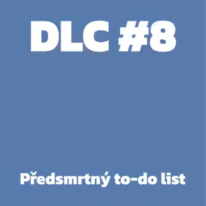 DLC #8 - Předsmrtný to-do list