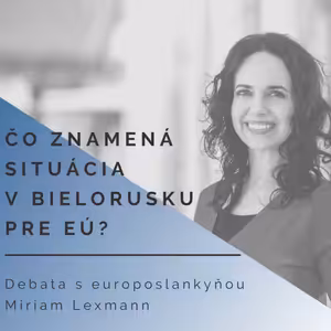 Aktuálna situácia v Bielorusku s europoslankyňou Miriam Lexmann