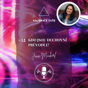 #32 Kdo jsou duchovní průvodci?