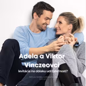 Adela a Viktor Vinczeovci - levitácia na oblaku udržateľnosti?