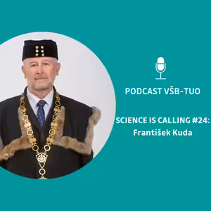 Podcast VŠB-TUO #24 – Science is calling – František Kuda