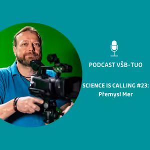 Podcast VŠB-TUO #23 – Science is calling – Přemysl Mer