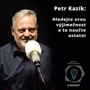 32: Petr Kazík: Hledejte svou výjimečnost a tu naučte ostatní