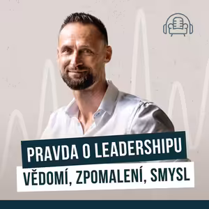 Pravda o leadershipu. Vědomí, zpomalení, smysl.