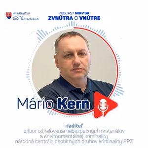 Mário KERN - riaditeľ odboru odhaľovania nebezpečných materiálov a environmentálnej kriminality Národnej centrály osobitných druhov kriminality PPZ.