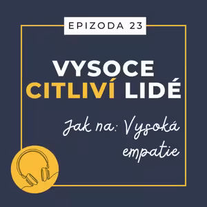 Ep. 23: Jak na: Vysoká empatie