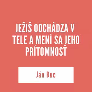 JEŽIŠ ODCHÁDZA V TELE A MENÍ SA JEHO PRÍTOMNOSŤ | 29. mája 2025