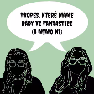 Tropes, které máme rády ve fantastice (a mimo ni) | Speciál #7