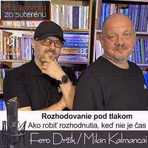 Rozhovory zo suterénu 43 - Rozhodovanie pod tlakom (Fero Držík, Milan Kalmancai)