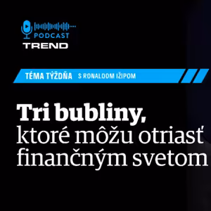 Tri bubliny, ktoré môžu otriasť finančným svetom
