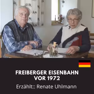 Freiberger Eisenbahn vor 1972 / Erzählt: Renate Uhlmann