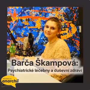 Barča Škampová: Psychiatrické léčebny a duševní zdraví 💛 HOVORY O ANARCHII 39 💛