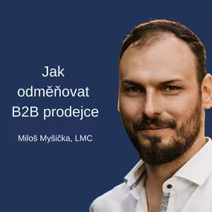 #90 Jak odměňovat B2B prodejce – Miloš Myšička
