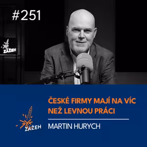 251 | Martin Hurych | České firmy mají na víc než levnou práci