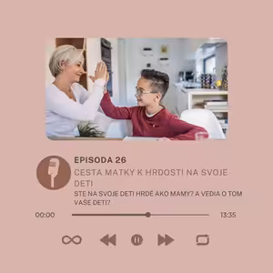 Epizóda #26- Cesta matky k hrdosti na svoje deti