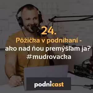 24. Pôžička v biznise - ako nad ňou premýšľam ja? #mudrovacka