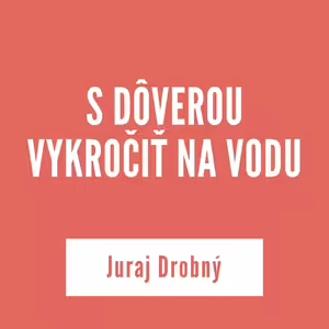 S DÔVEROU VYKROČIŤ NA VODU | 18. novembra 2025
