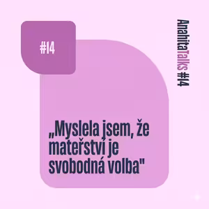 #14 ,,Myslela jsem, že mateřství je svobodná volba" | Máma hlavní živitelkou rodiny