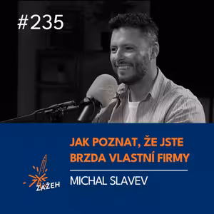 235 | Michal Slavev | Jak poznat, že jste největší brzda vlastní firmy