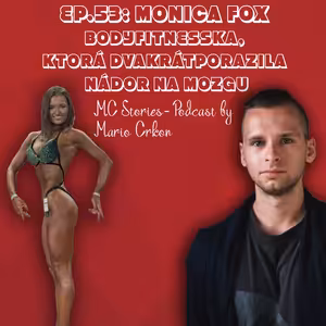 EP.53: Monica Fox- Bodyfitnesska, ktorá dvakrát porazila nádor na mozgu