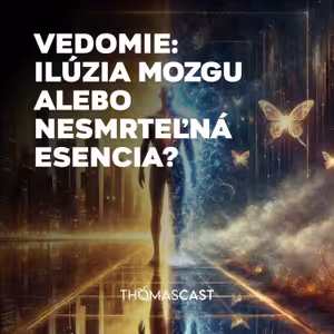 Vedomie: Ilúzia mozgu alebo nesmrteľná esencia?