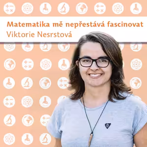 Viktorie Nesrstová: Matematika mě nepřestává fascinovat