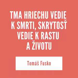 TMA HRIECHU VEDIE K SMRTI, SKRYTOSŤ VEDIE K RASTU A ŽIVOTU | 30. januára 2026