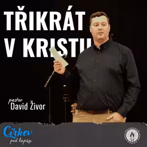 Třikrát v Kristu | Ko 2,6-15 | David Živor