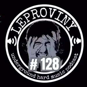 LEPROVINY ug hard music show no.128