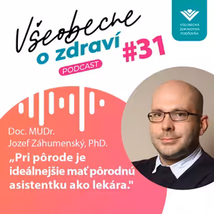 #31 Doc. MUDr. Jozef Záhumenský, PhD.: Pri pôrode je ideálnejšie mať pôrodnú asistentku ako lekára.