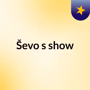 Ševo's show