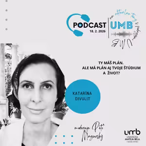 33. epizóda - KATARÍNA DIVULIT - Ty máš plán. Ale má plán aj tvoje štúdium a život?